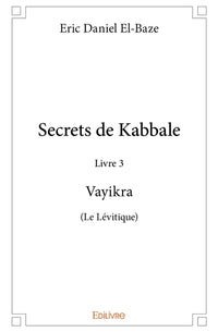 Secrets de Kabbale - Livre 3 : Vayikra (Le Lévitique)
