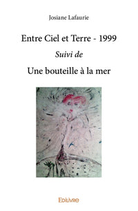 Entre ciel et terre - 1999 Suivi de Une bouteille à la mer