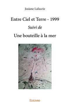 Entre ciel et terre - 1999 Suivi de Une bouteille à la mer