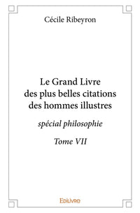 Le Grand Livre des plus belles citations des hommes illustres, spécial philosophie - Tome 7