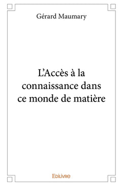 L'Accès à la connaissance dans ce monde de matière