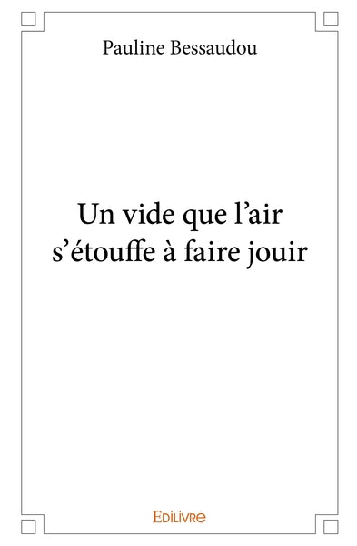Un vide que l'air s'étouffe à faire jouir