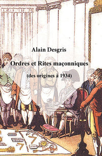 Ordres et Rites maçonniques (des origines à 1934)