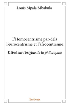 L'Homocentrisme par-delà l'eurocentrisme et l'afrocentrisme