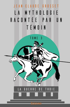 La Mythologie racontée par un témoin - Tome 3