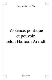 Violence, politique et pouvoir, selon Hannah Arendt