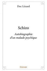 schizo, autobiographie d'un malade psychique