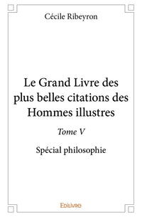 Le Grand Livre des plus belles citations des hommes illustres, spécial philosophie - Tome 5