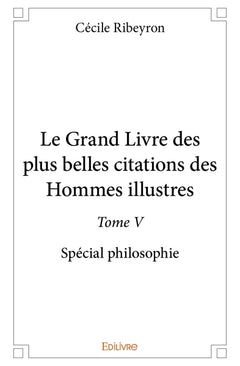 Le Grand Livre des plus belles citations des hommes illustres, spécial philosophie - Tome 5