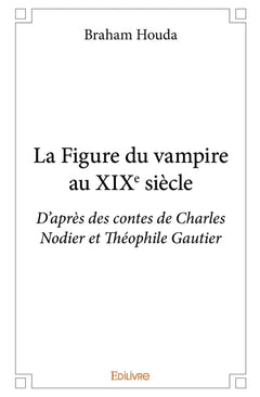 La Figure du vampire au XIXe siècle