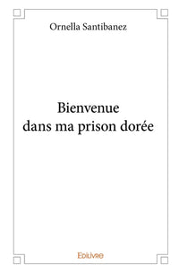 Bienvenue dans ma prison dorée