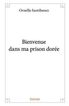 Bienvenue dans ma prison dorée