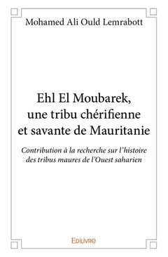 Ehl El Moubarek, une tribu chérifienne et savante de Mauritanie