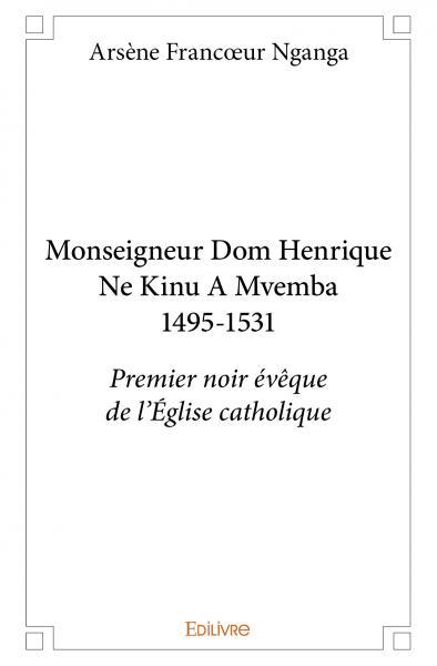 Monseigneur Dom Henrique Ne Kinu A Mvemba 1495-1531