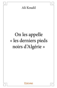 On les appelle " les derniers pieds noirs d'Algérie "