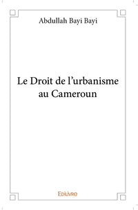 Le Droit de l'urbanisme au Cameroun