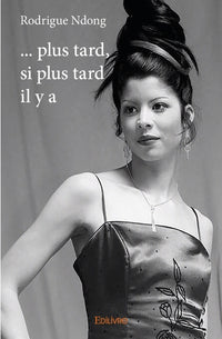 ... plus tard, si plus tard il y a