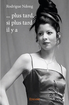 ... plus tard, si plus tard il y a