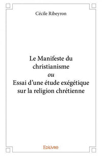 Le Manifeste du christianisme ou Essai d'une étude exégétique sur la religion chrétienne