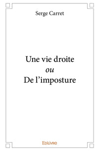 Une vie droite ou De l'imposture