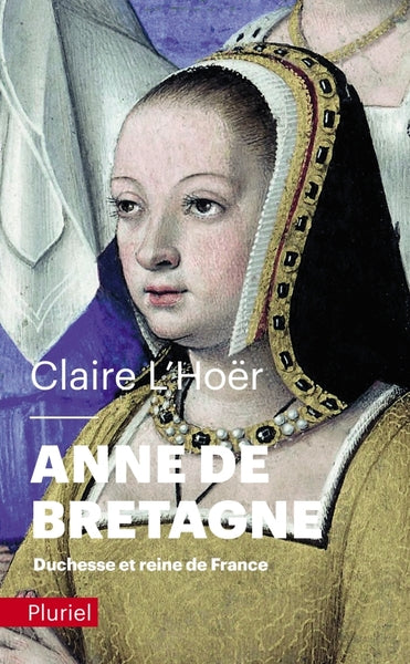 Anne de Bretagne: Duchesse et reine de France