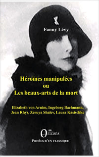 Héroïnes manipulées ou les beaux-arts de la mort