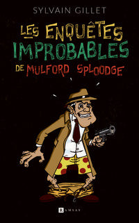 Les enquêtes improbables de Mulford Sploodge
