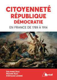 Citoyenneté, république, démocratie en France de 1789 à 1914
