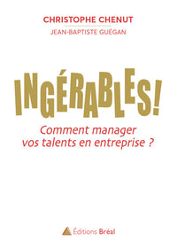 Ingérables !: Comment manager vos talents en entreprise ?