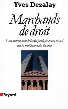 Marchands de droit: La restructuration de l'ordre juridique international par les multinationales du droit