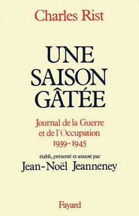Une saison gâtée: Journal de la guerre et de l'Occupation