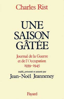 Une saison gâtée: Journal de la guerre et de l'Occupation
