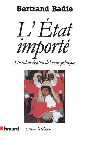 L'Etat importé. L'occidentalisation de l'ordre politique