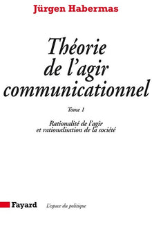Théorie de l'agir communicationnel Tome 2