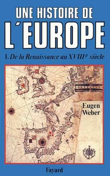 Une histoire de l'Europe, tome 1 : De la Renaissance au XVIIIe siècle