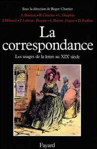 La correspondance. Les usages de la lettre au XIXe siècle