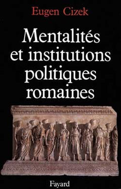 Mentalités et institutions politiques de la Rome antique