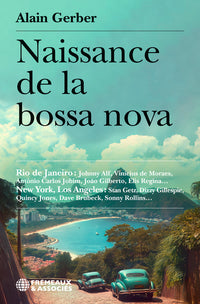 NAISSANCE DE LA BOSSA NOVA - LE LIVRE