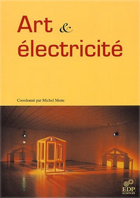 Art & électricité [actes du colloque "Art & électricité", Collège de France, 15 décembre 2000]