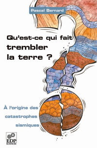 Qu'est-ce qui fait trembler la Terre ? - À l'origine des catastrophes sismiques