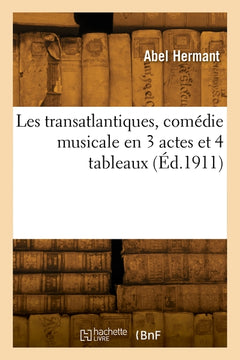 Les transatlantiques, comédie musicale en 3 actes et 4 tableaux