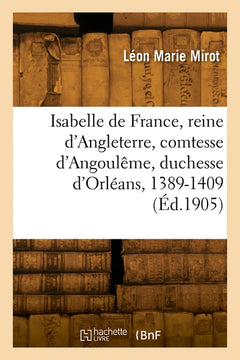 Isabelle de France, reine d'Angleterre, comtesse d'Angoulême, duchesse d'Orléans, 1389-1409
