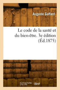 Le code de la santé et du bien-être. 3e édition