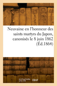 Neuvaine en l'honneur des saints martyrs du Japon, canonisés le 8 juin 1862