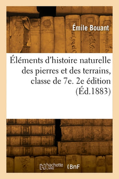 Éléments d'histoire naturelle des pierres et des terrains, classe de 7e. 2e édition