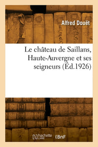 Le château de Saillans, Haute-Auvergne et ses seigneurs
