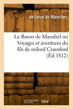 Le Baron de Mansfrel ou Voyages et aventures du fils de milord Cramford