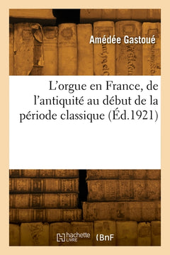 L'orgue en France, de l'antiquité au début de la période classique