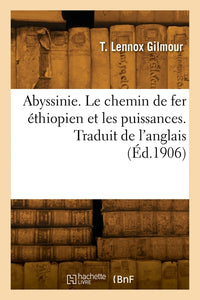 Abyssinie. Le chemin de fer éthiopien et les puissances. Traduit de l'anglais
