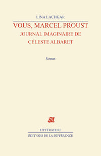 Vous, Marcel Proust - Journal imaginaire de Céleste Albaret